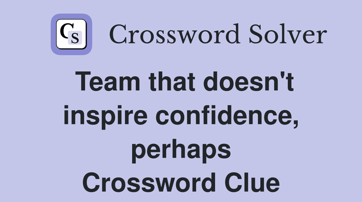 Team that doesn't inspire confidence, perhaps Crossword Clue
