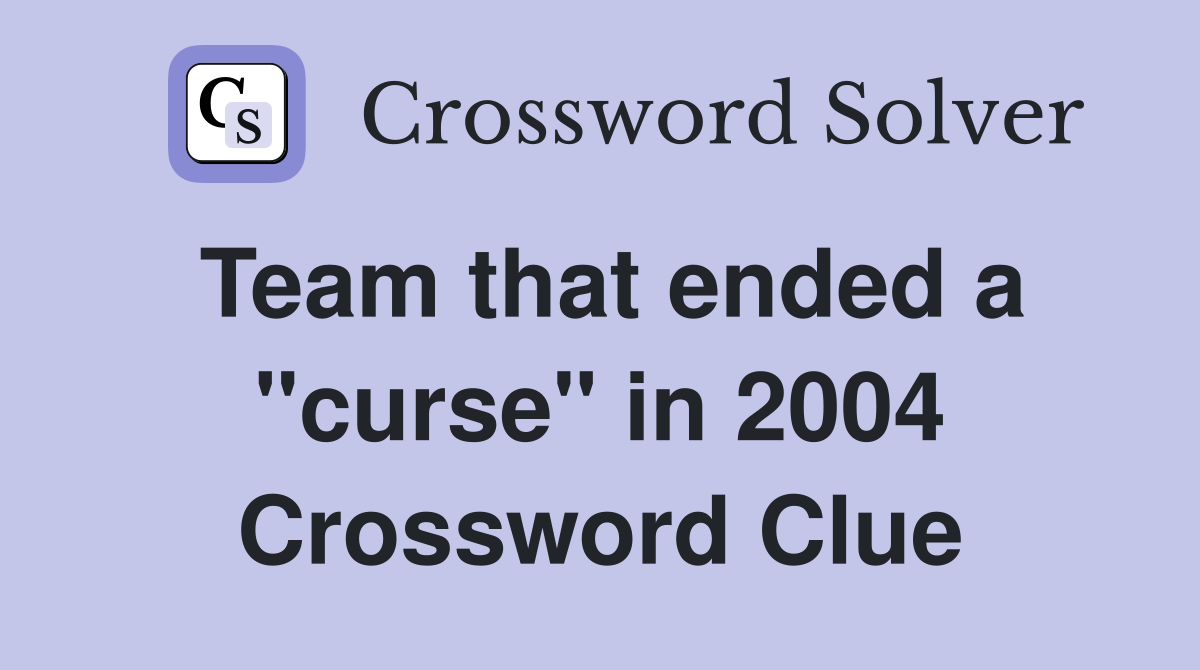 Team that ended a "curse" in 2004 Crossword Clue