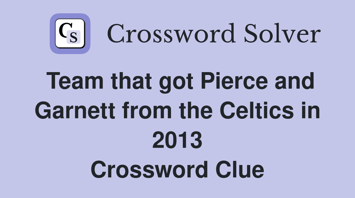 Team that got Pierce and Garnett from the Celtics in 2013 Crossword Clue
