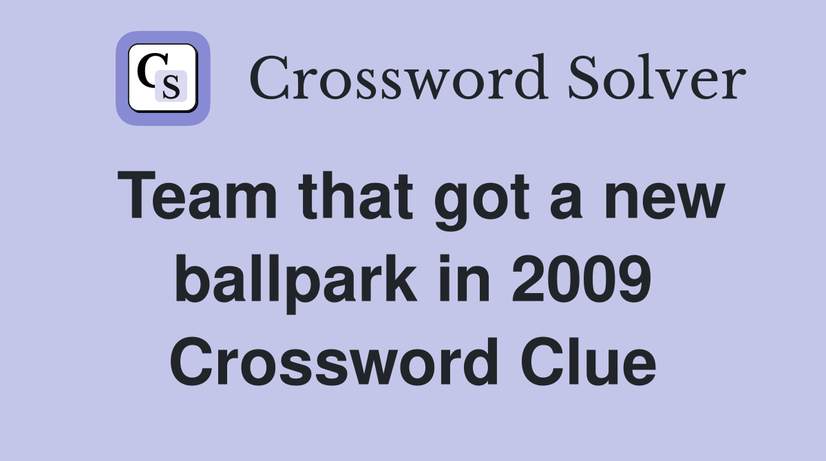 Team that got a new ballpark in 2009 Crossword Clue