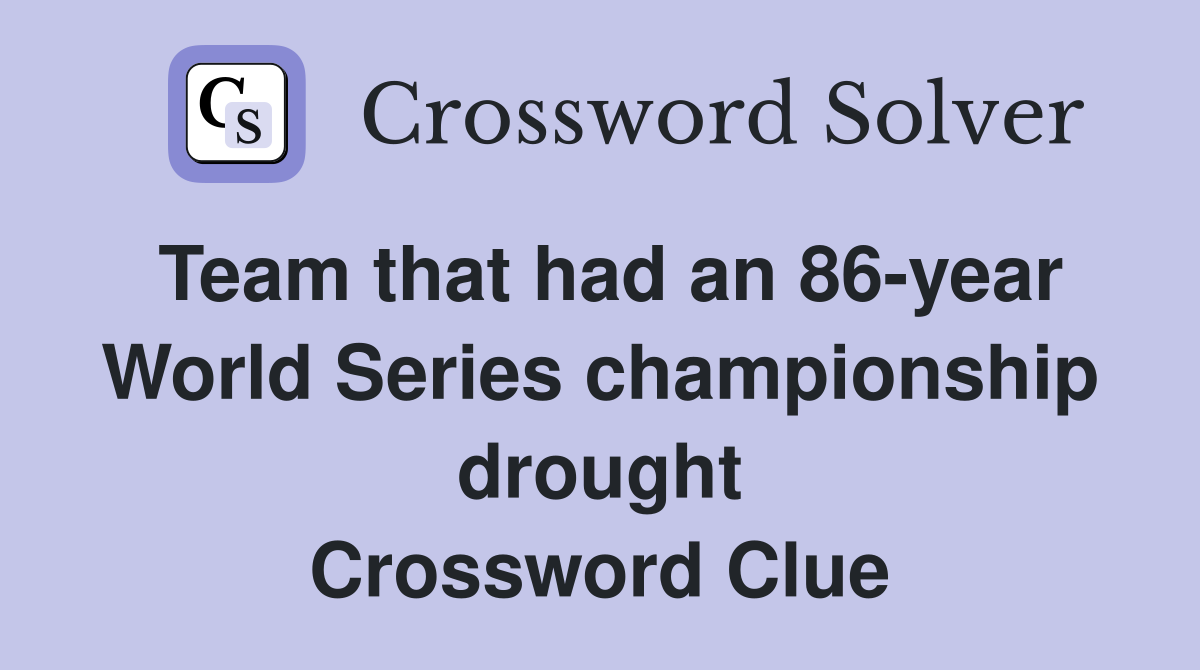Team that had an 86-year World Series championship drought Crossword Clue