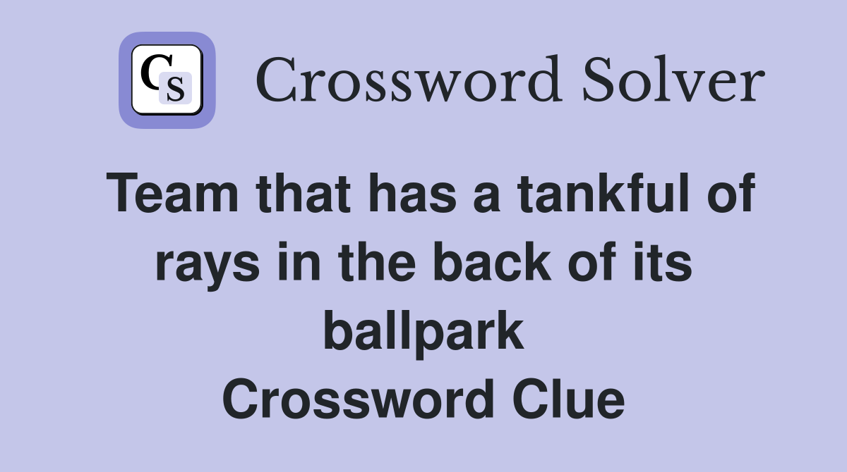 Team that has a tankful of rays in the back of its ballpark Crossword Clue