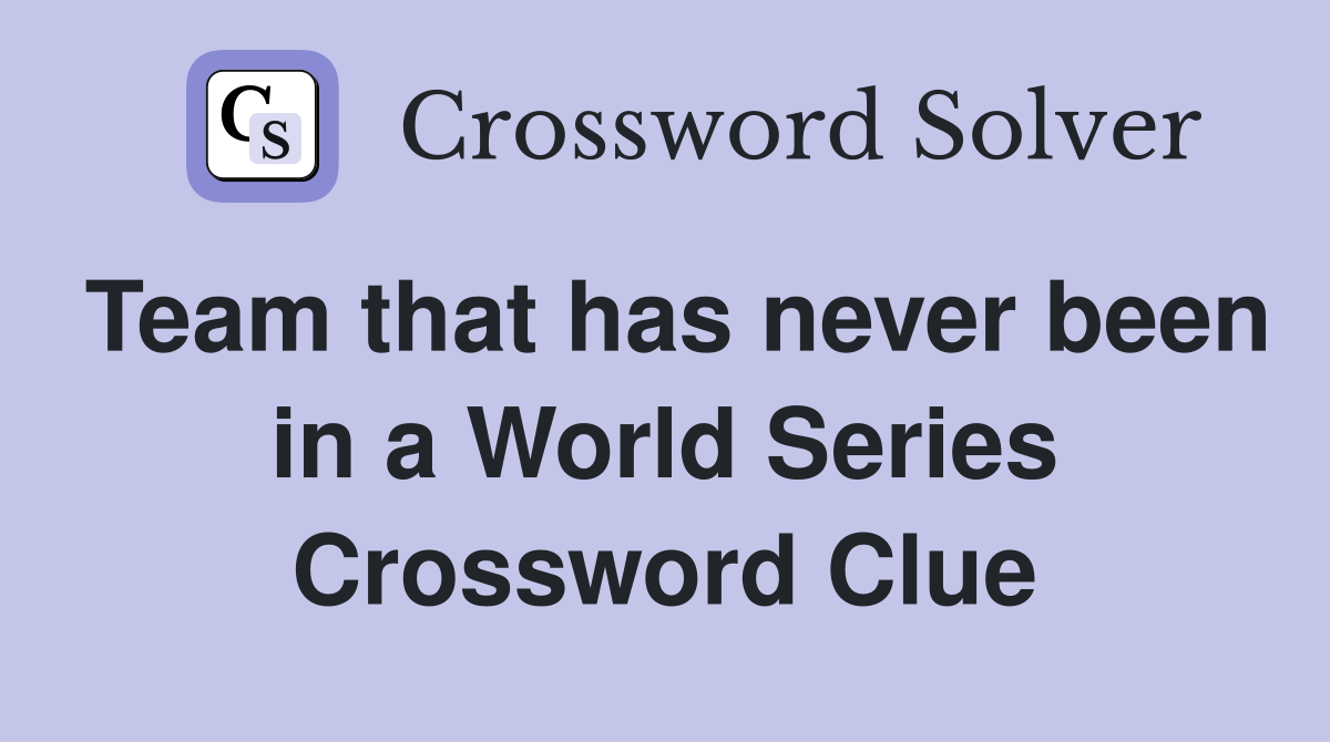Team that has never been in a World Series Crossword Clue