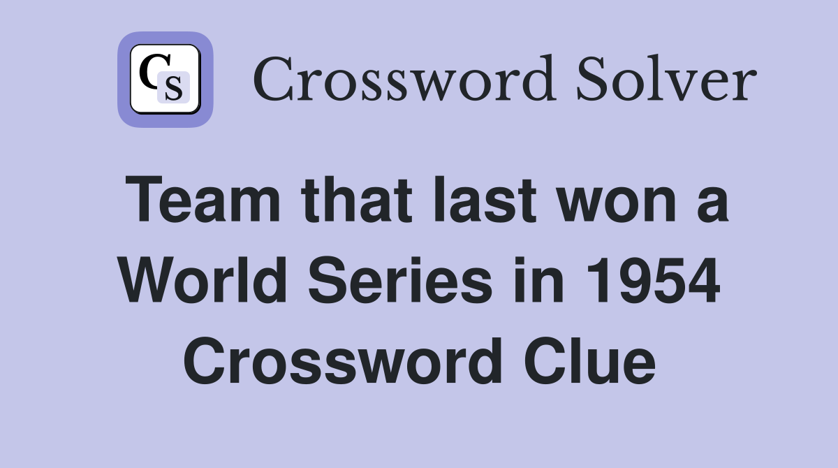 Team that last won a World Series in 1954 Crossword Clue