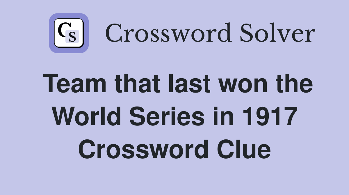 Team that last won the World Series in 1917 Crossword Clue