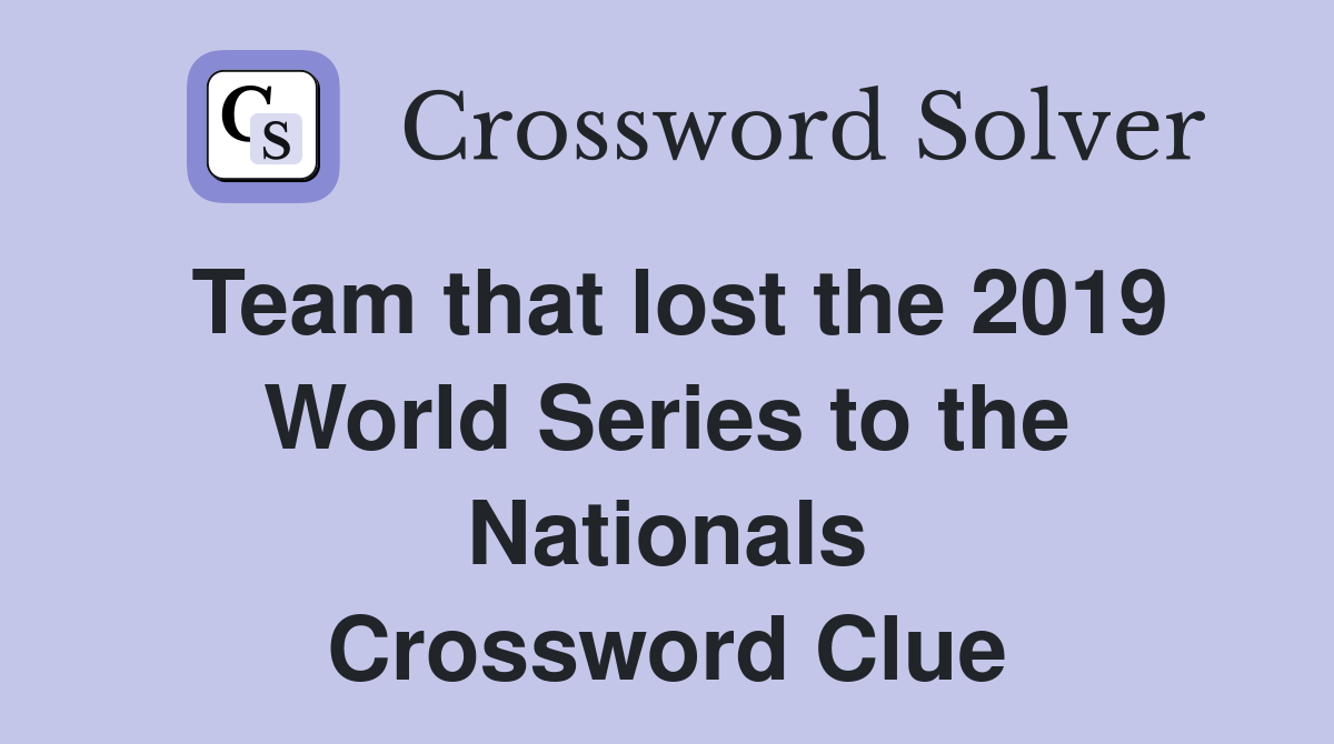 Team that lost the 2019 World Series to the Nationals Crossword Clue