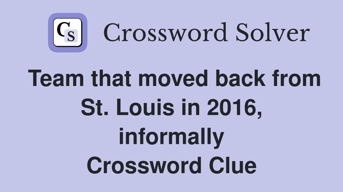 Team that moved back from St. Louis in 2016, informally Crossword Clue