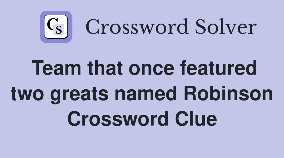 Team that once featured two greats named Robinson Crossword Clue