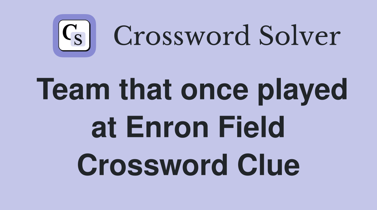 Team that once played at Enron Field Crossword Clue