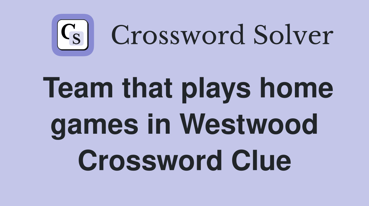 Team that plays home games in Westwood Crossword Clue