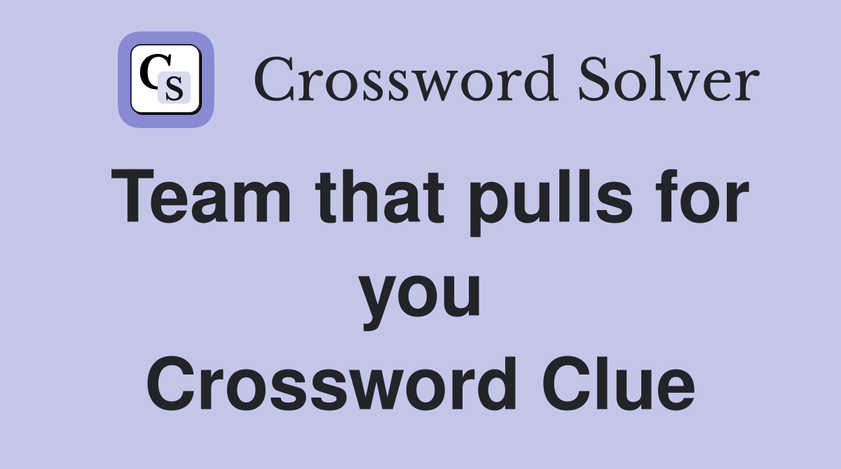 Team that pulls for you Crossword Clue