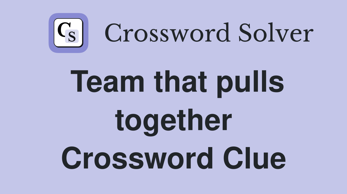 Team that pulls together Crossword Clue