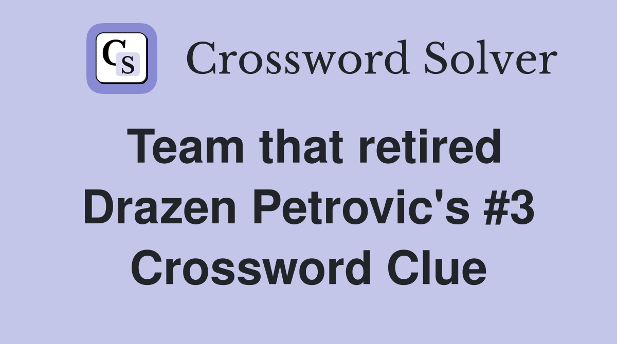 Team that retired Drazen Petrovic's #3 Crossword Clue