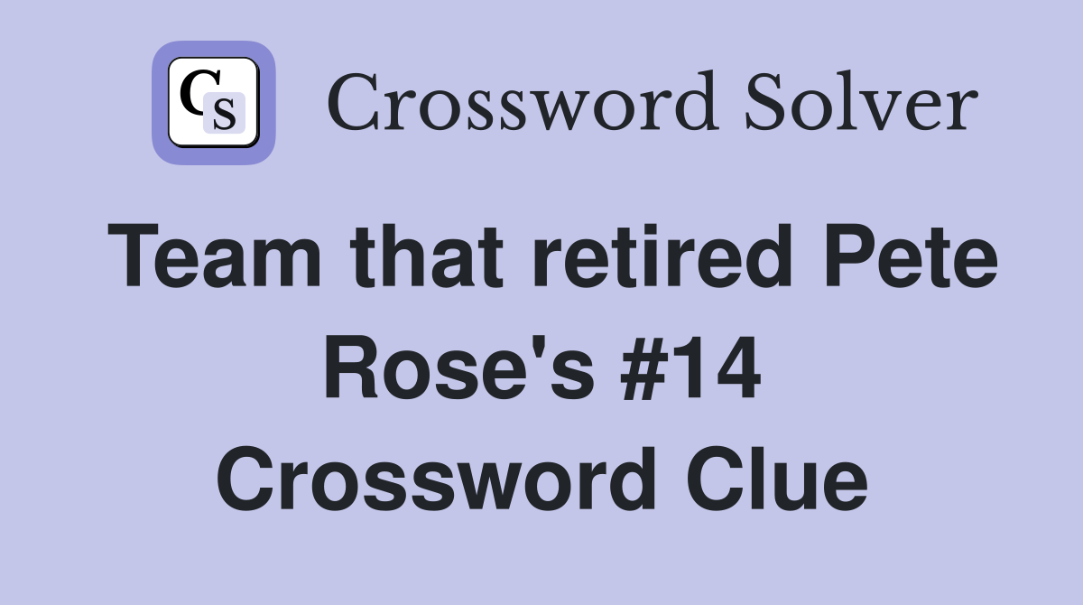Team that retired Pete Rose's #14 Crossword Clue