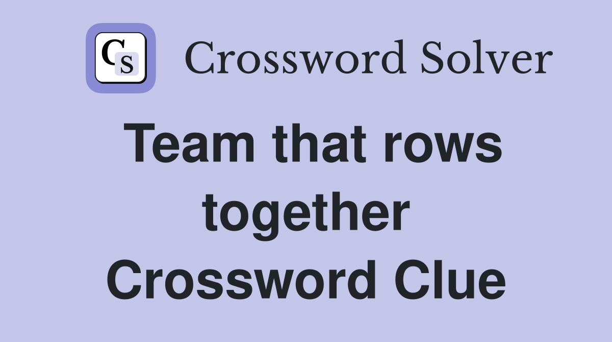Team that rows together Crossword Clue