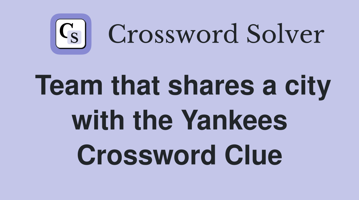 Team that shares a city with the Yankees Crossword Clue