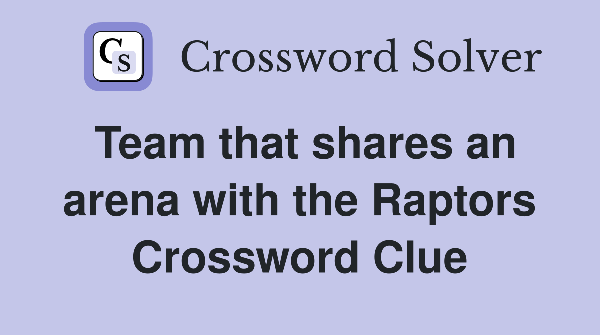 Team that shares an arena with the Raptors Crossword Clue