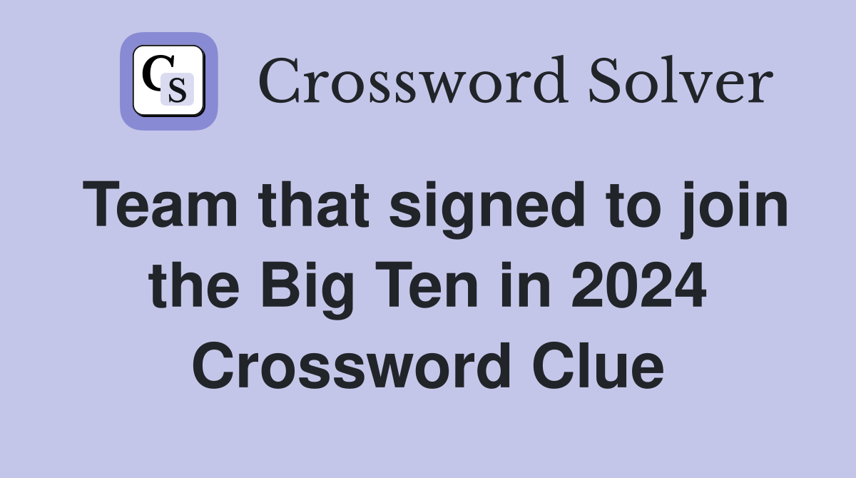Team that signed to join the Big Ten in 2024 Crossword Clue