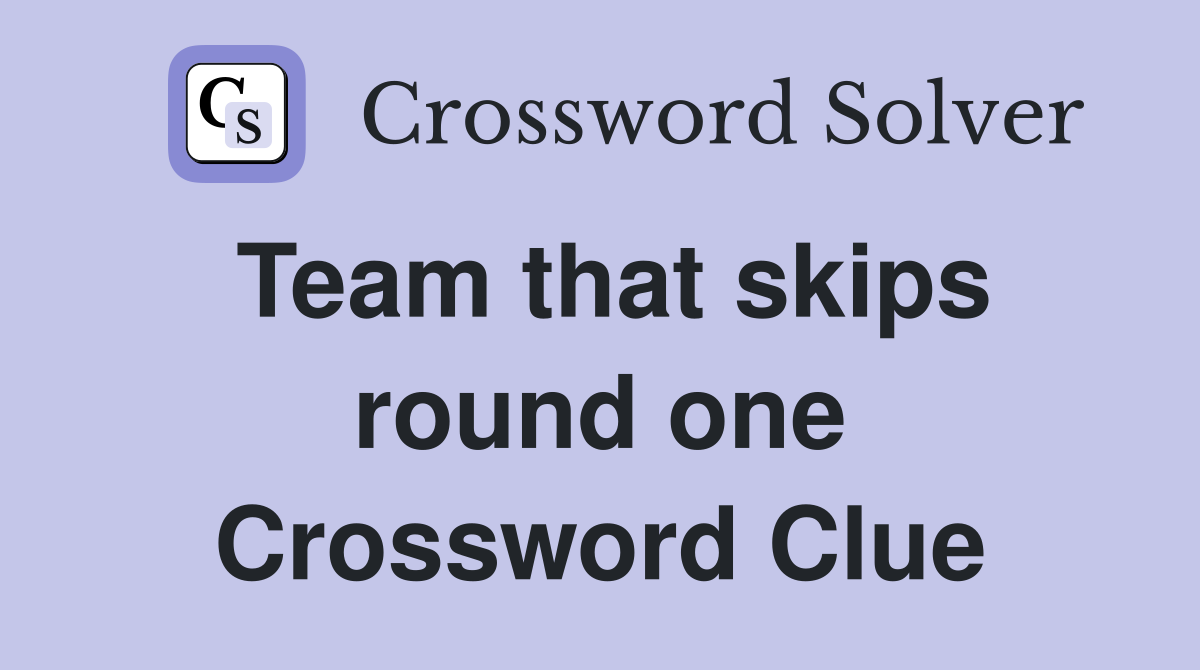 Team that skips round one Crossword Clue