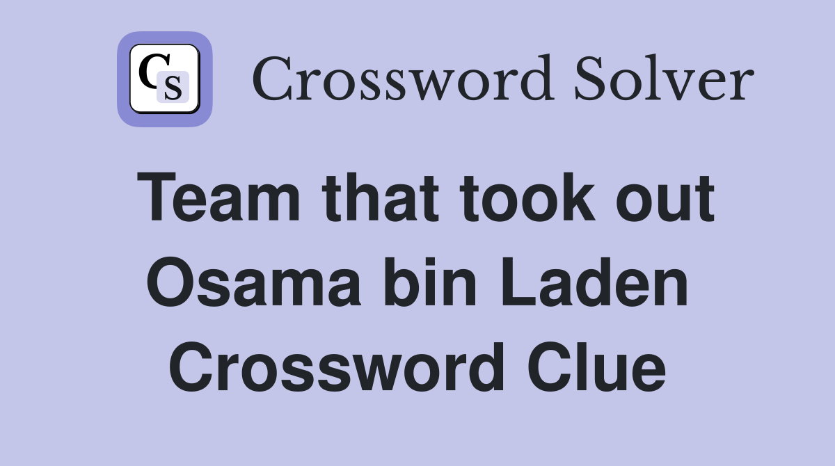 Team that took out Osama bin Laden Crossword Clue
