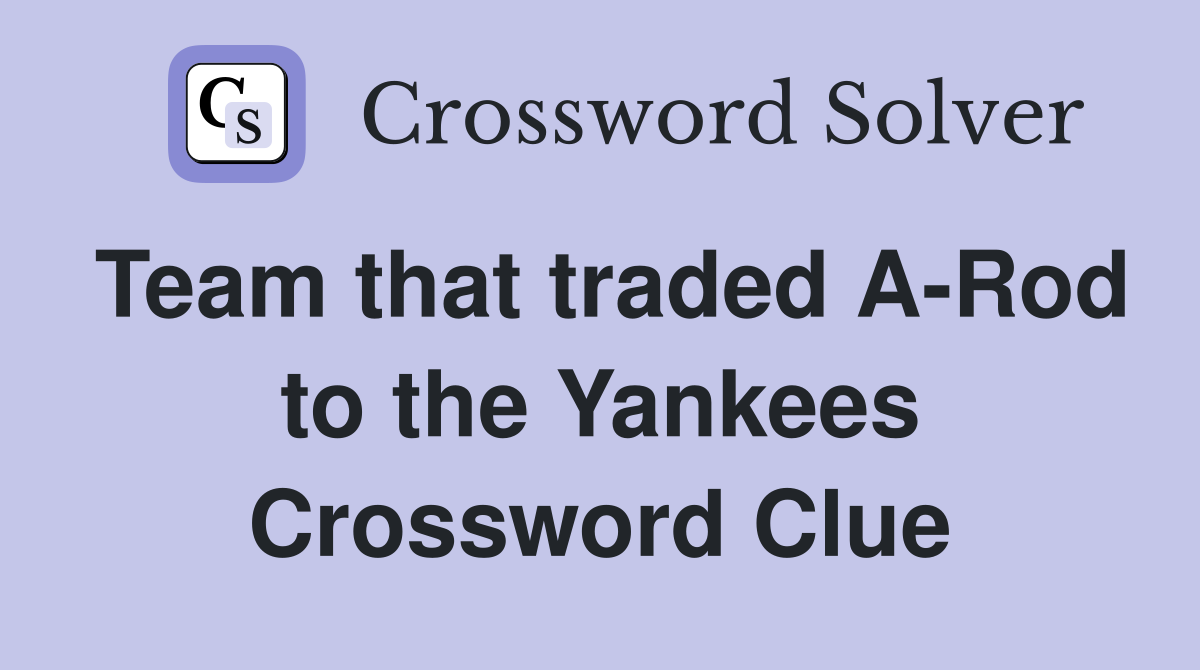 Team that traded A-Rod to the Yankees Crossword Clue