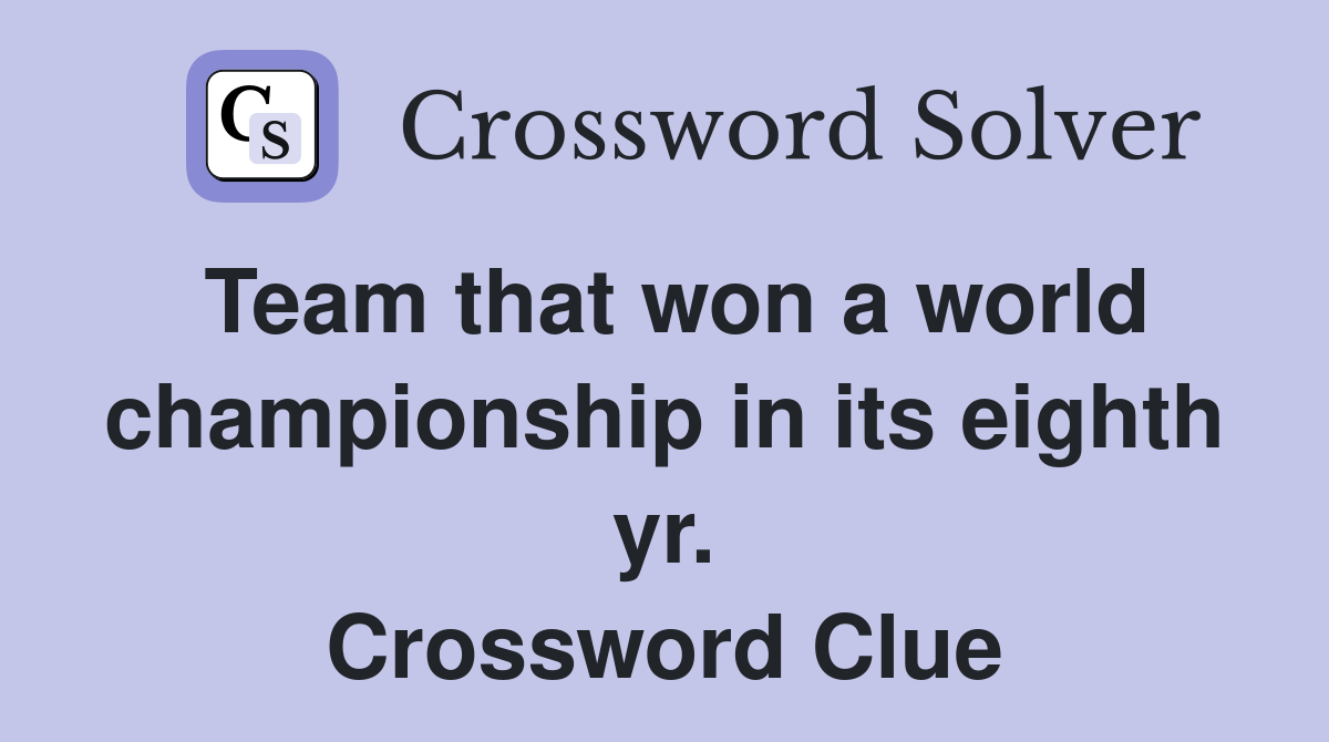 Team that won a world championship in its eighth yr. Crossword Clue
