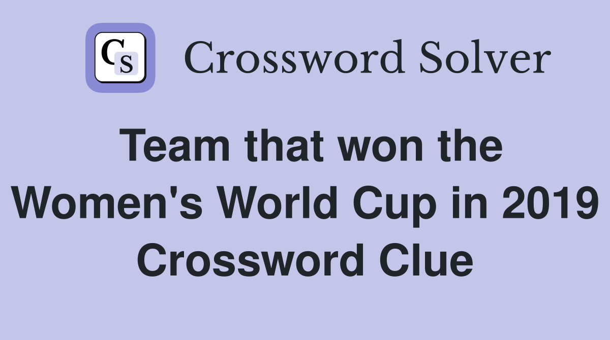 Team that won the Women's World Cup in 2019 Crossword Clue