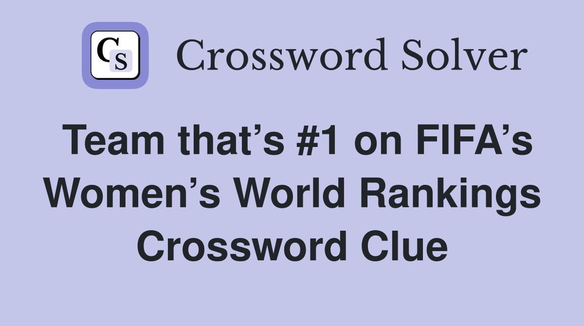 Team that’s #1 on FIFA’s Women’s World Rankings Crossword Clue