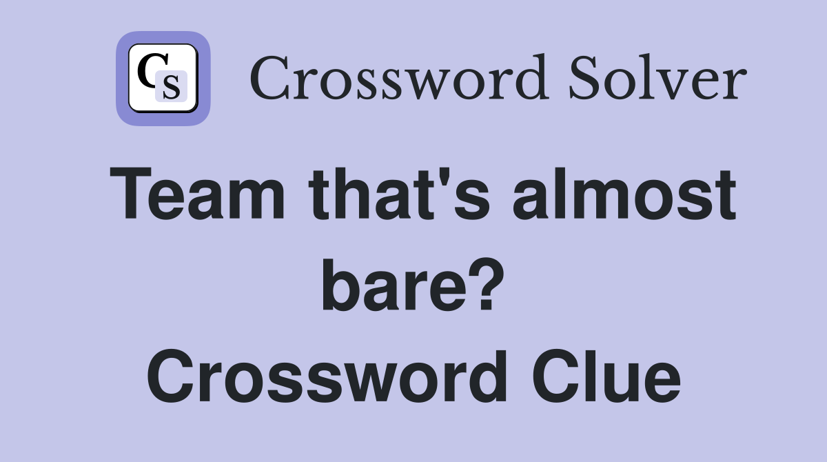 Team that's almost bare? Crossword Clue