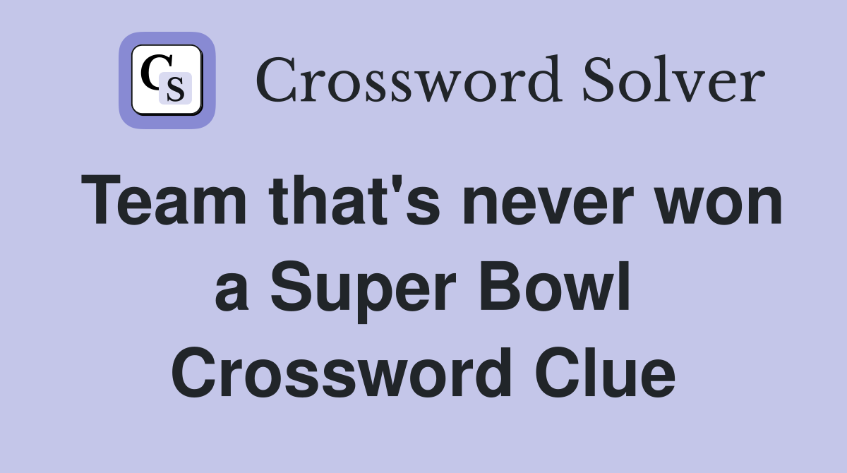 Team that's never won a Super Bowl Crossword Clue