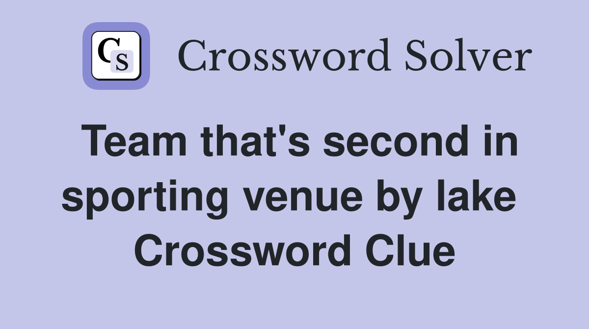 Team that's second in sporting venue by lake  Crossword Clue
