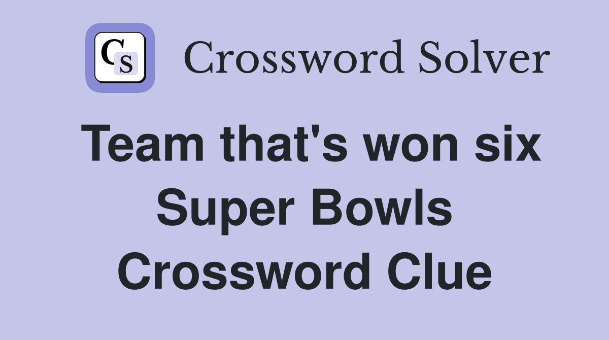Team that's won six Super Bowls Crossword Clue