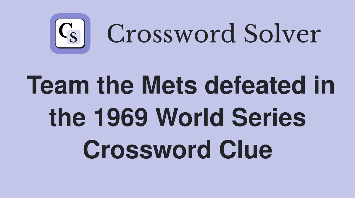 Team the Mets defeated in the 1969 World Series Crossword Clue