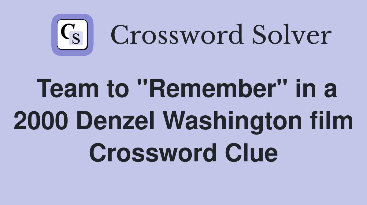 Team to "Remember" in a 2000 Denzel Washington film Crossword Clue