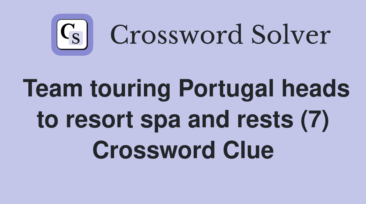 Team touring Portugal heads to resort spa and rests (7) Crossword Clue