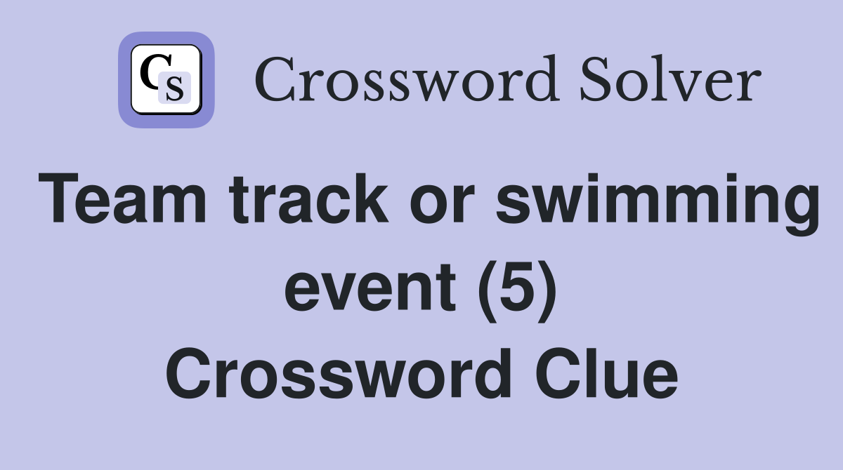 Team track or swimming event (5) Crossword Clue