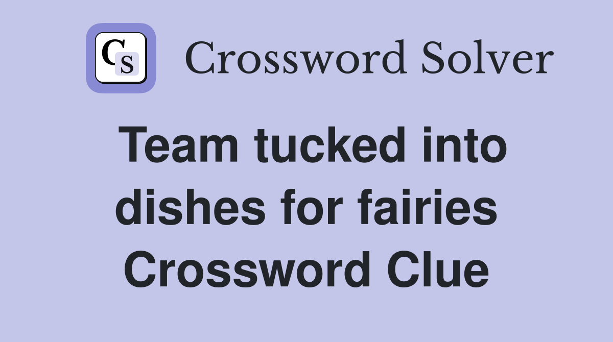 Team tucked into dishes for fairies Crossword Clue
