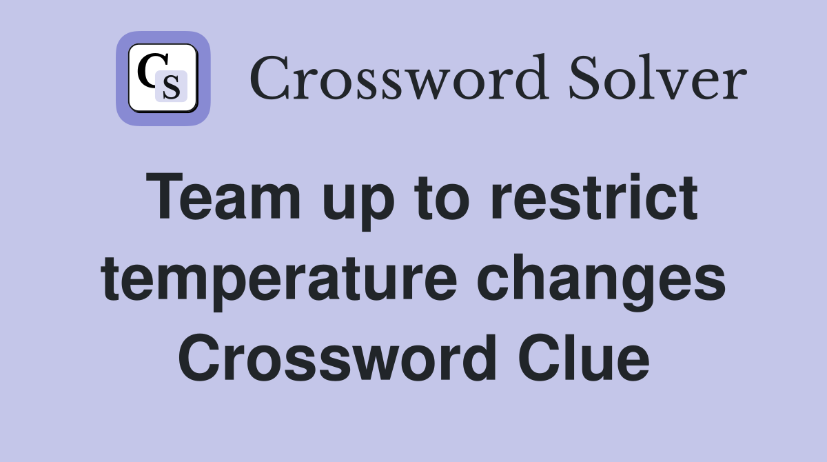 Team up to restrict temperature changes Crossword Clue