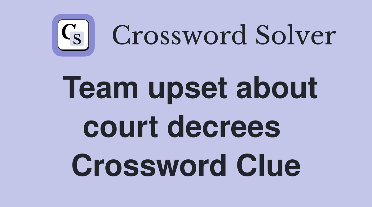 Team upset about court decrees  Crossword Clue