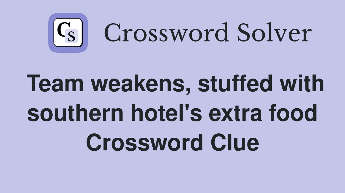 Team weakens, stuffed with southern hotel's extra food Crossword Clue