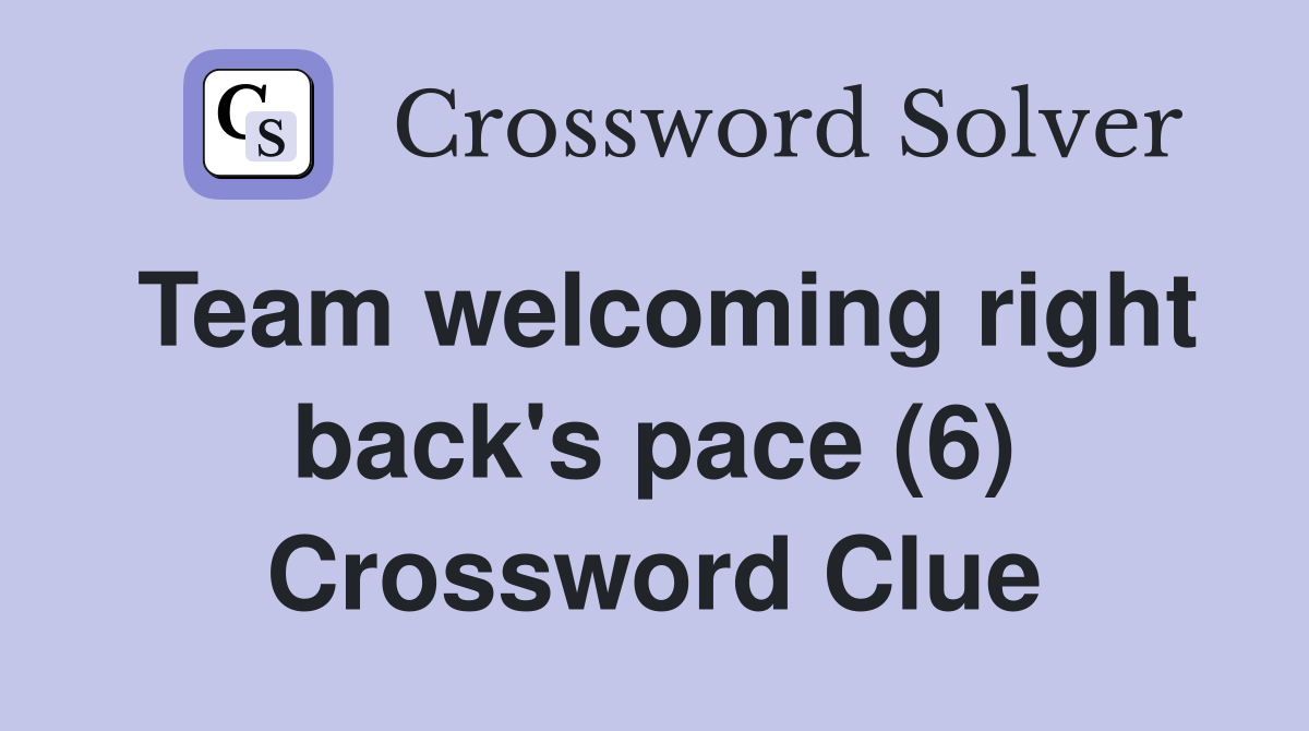 Team welcoming right back's pace (6) Crossword Clue