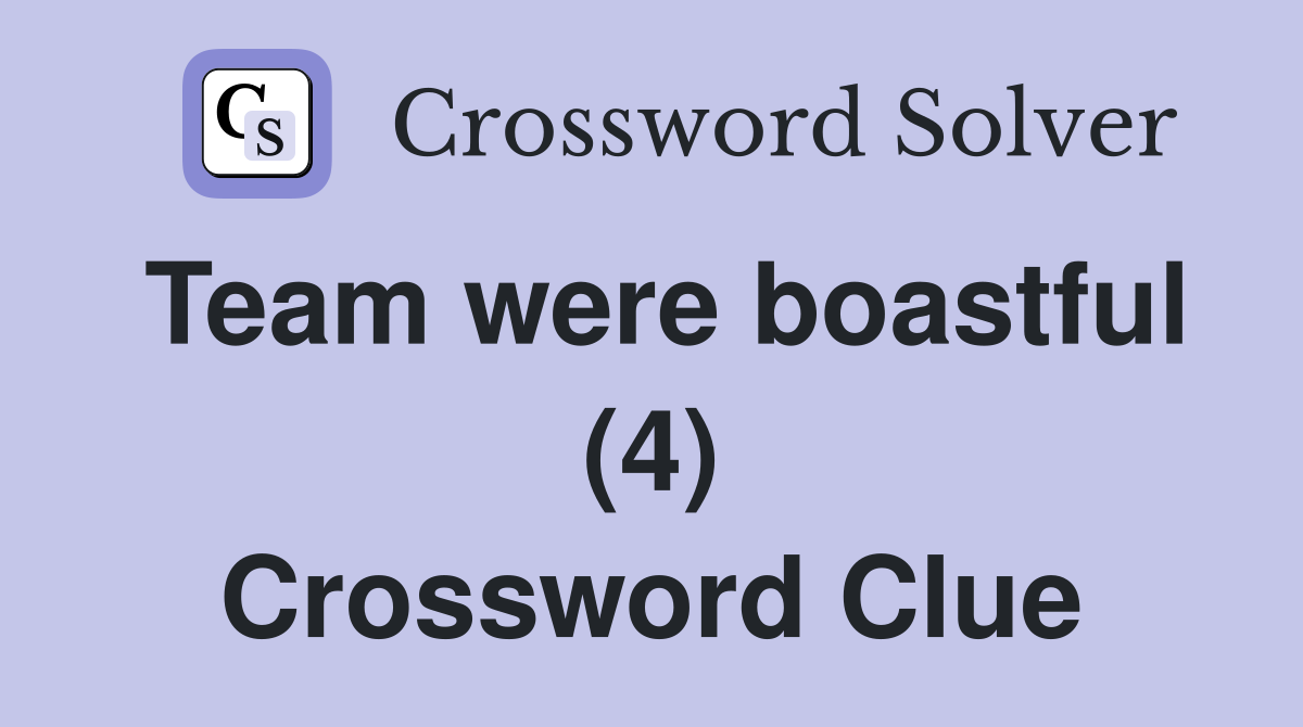 Team were boastful (4) Crossword Clue