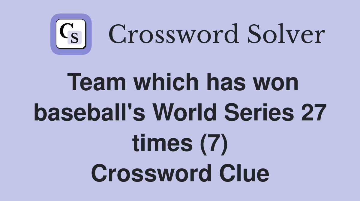 Team which has won baseball's World Series 27 times (7) Crossword Clue