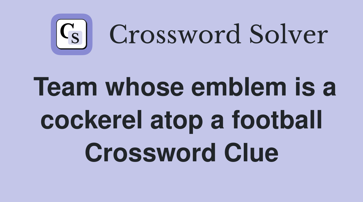 Team whose emblem is a cockerel atop a football Crossword Clue