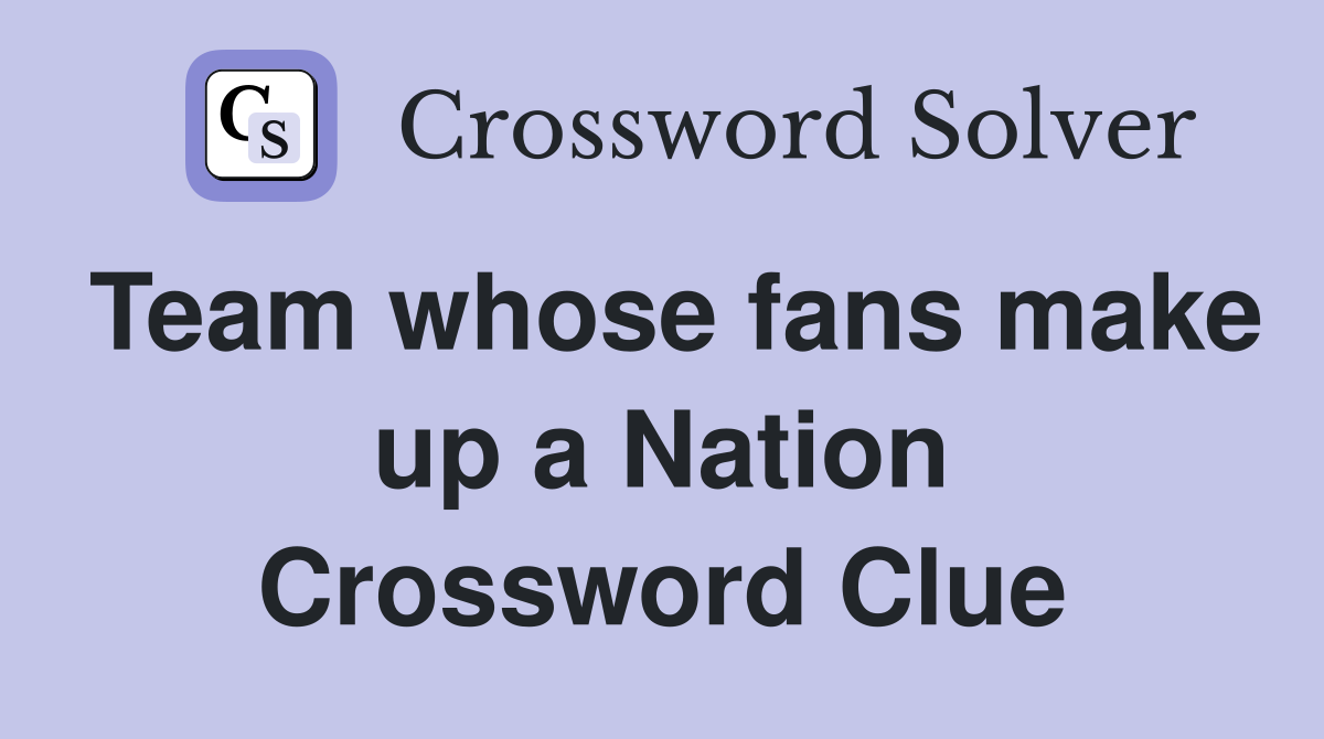 Team whose fans make up a Nation Crossword Clue