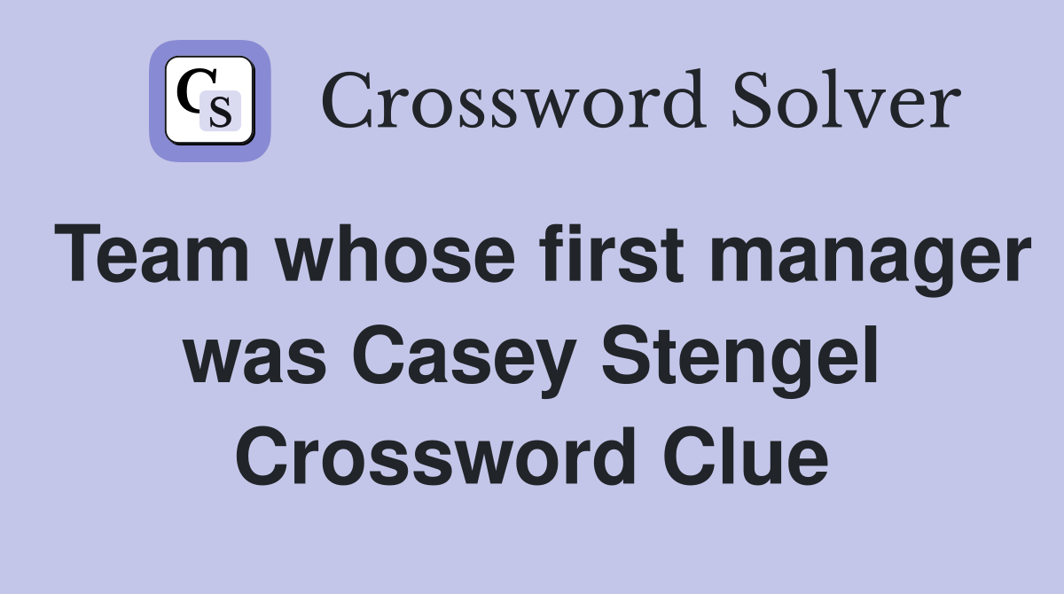 Team whose first manager was Casey Stengel Crossword Clue