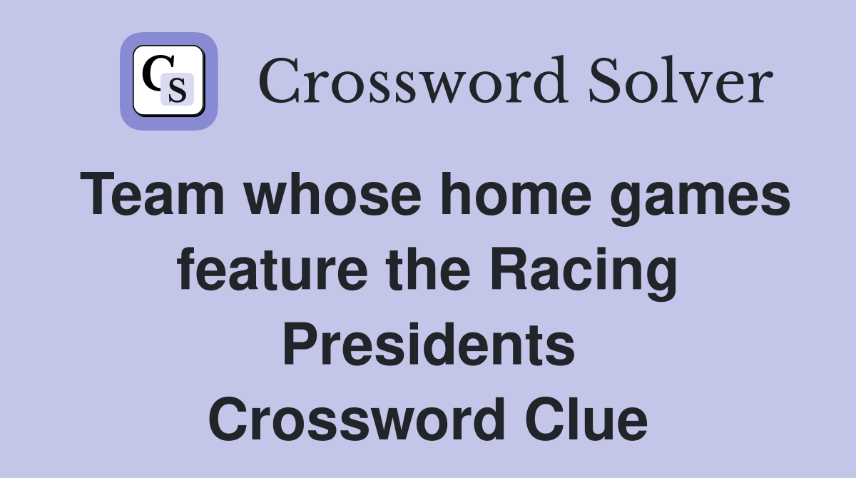 Team whose home games feature the Racing Presidents Crossword Clue