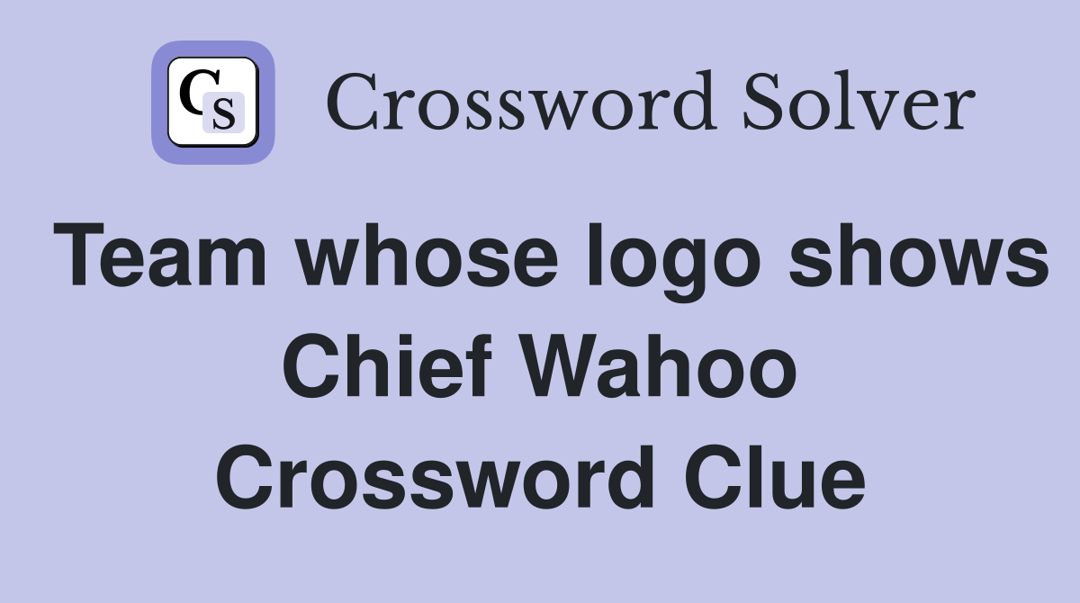 Team whose logo shows Chief Wahoo Crossword Clue