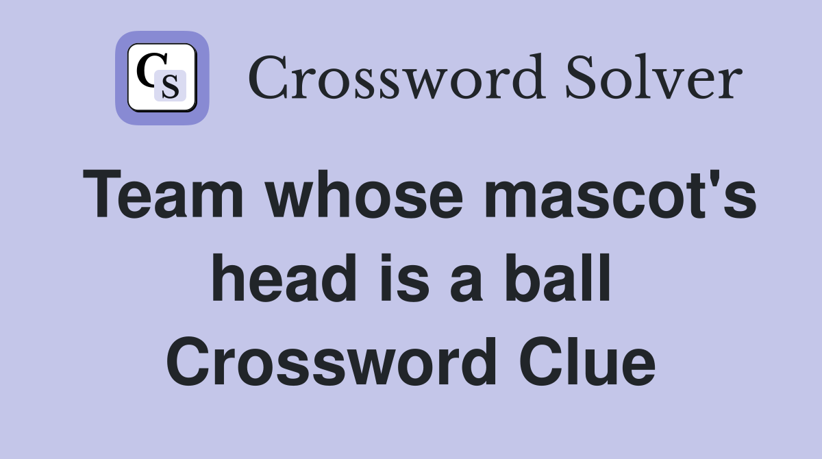 Team whose mascot's head is a ball Crossword Clue