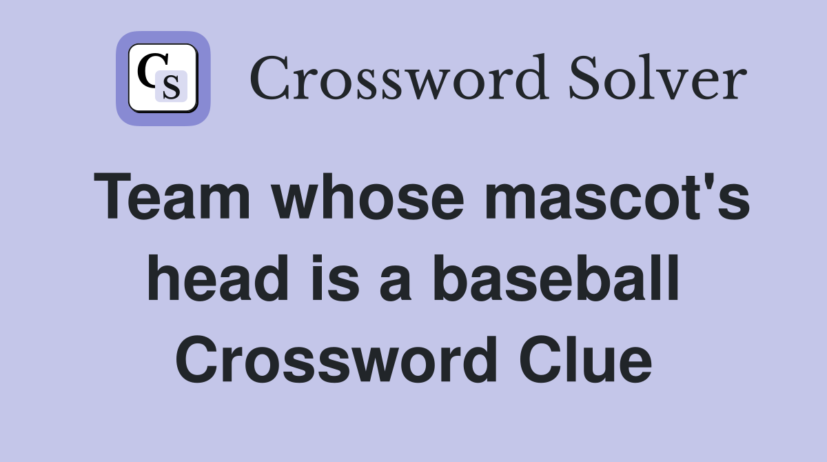 Team whose mascot's head is a baseball Crossword Clue